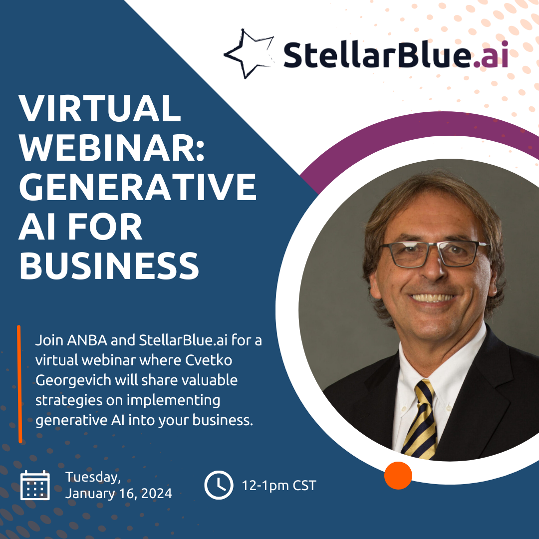 1/16/24 Virtual Webinar: Generative AI For Business hosted by Cvetko Georgevich of StellarBlue.ai